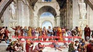 The Renaissance of Humanities: Scholarships for Arts and Humanities Students in Europe